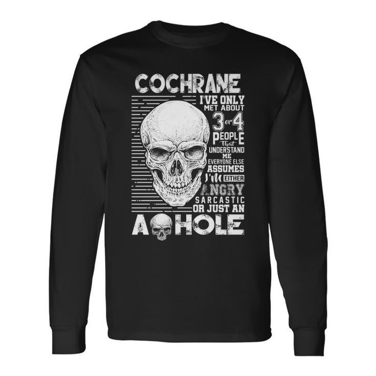 Cochrane Name Cochrane Ive Only Met About 3 Or 4 People Long Sleeve T-Shirt