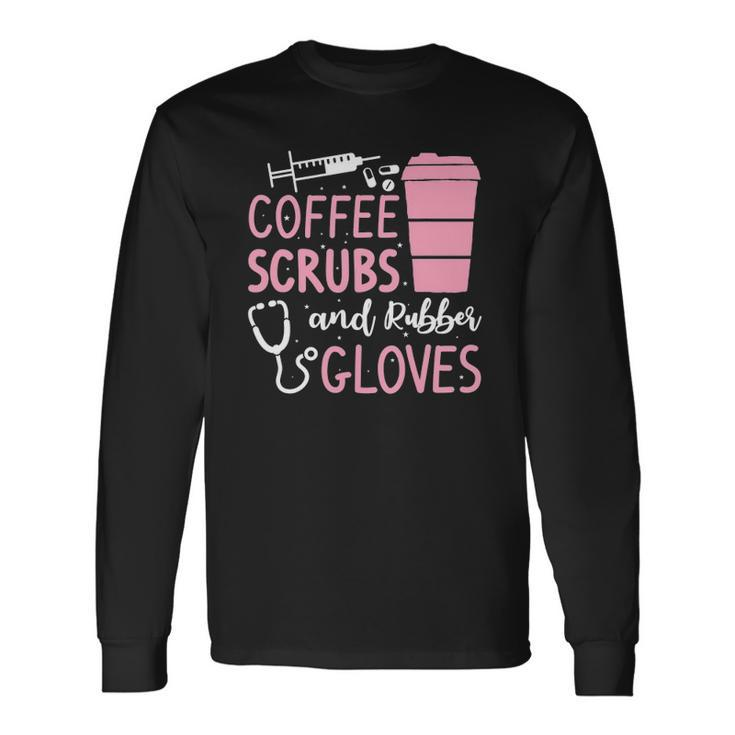 Coffee Scrubs And Rubber Gloves Medical Nurse Doctor Long Sleeve T-Shirt T-Shirt