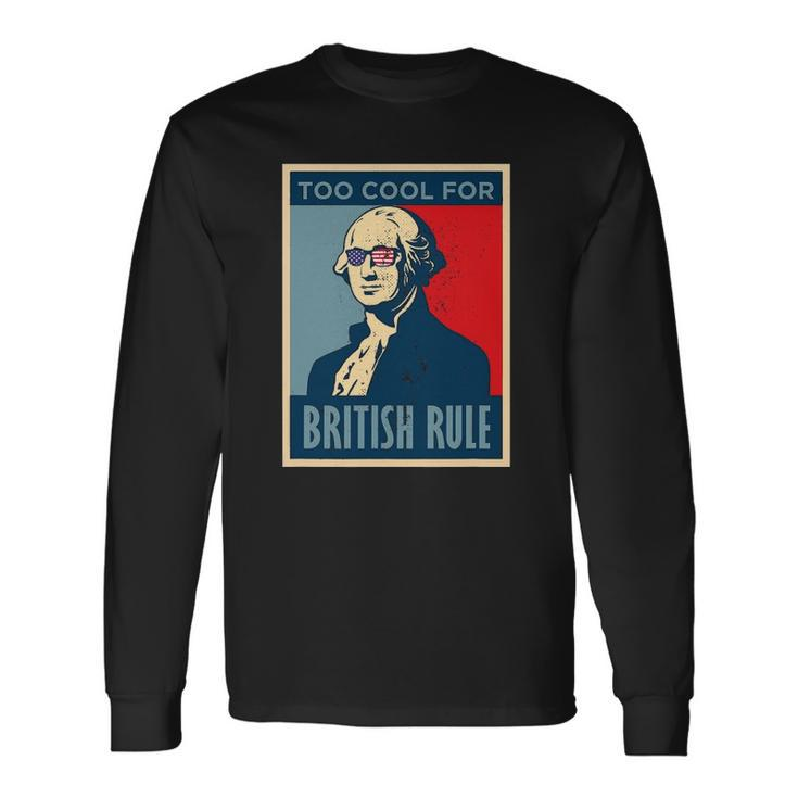 Too Cool For British Rule George Washington American Retro Long Sleeve T-Shirt T-Shirt