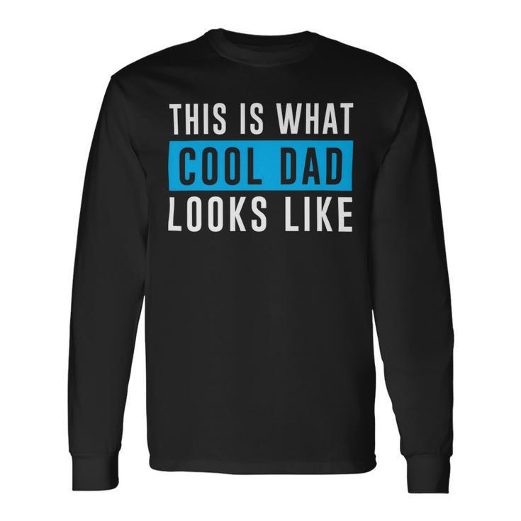 This Is What Cool Dad Looks Like Fathers Day Shirts Long Sleeve T-Shirt