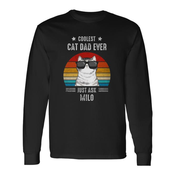 Coolest Cat Dad Ever Just Ask Milo Personalized Cat Dad Long Sleeve T-Shirt T-Shirt