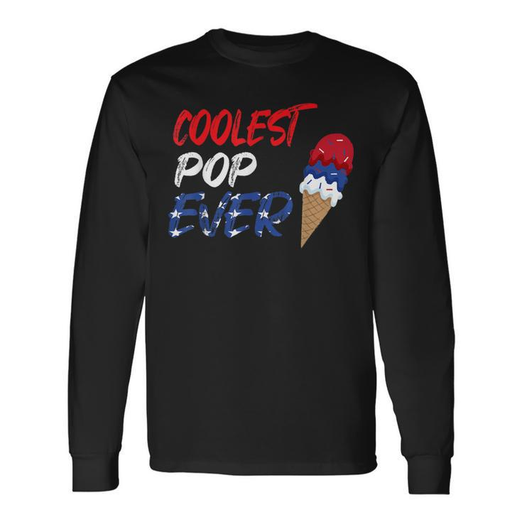 Coolest Pop Ever Ice Cream America 4Th Of July Long Sleeve T-Shirt