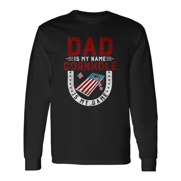 Cornhole Player Dad Is My Name Cornhole Is My Game Long Sleeve T-Shirt T-Shirt Gifts ideas