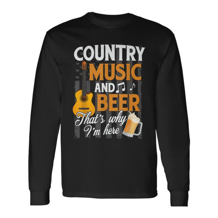 Country Music And Beer Thats Why Im Here Festivals Concert Long Sleeve T-Shirt