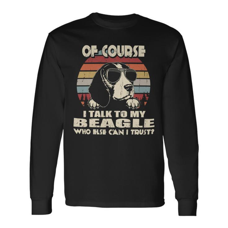 Of Course I Talk To My Beagle Vintage 56 Beagle Dog Long Sleeve T-Shirt