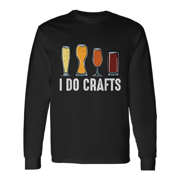 I Do Crafts Home Brewing Craft Beer Brewer Homebrewing Long Sleeve T-Shirt