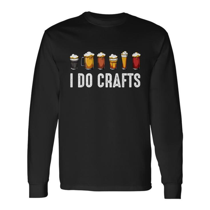 I Do Crafts Home Brewing Craft Beer Drinker Homebrewing Long Sleeve T-Shirt Gifts ideas