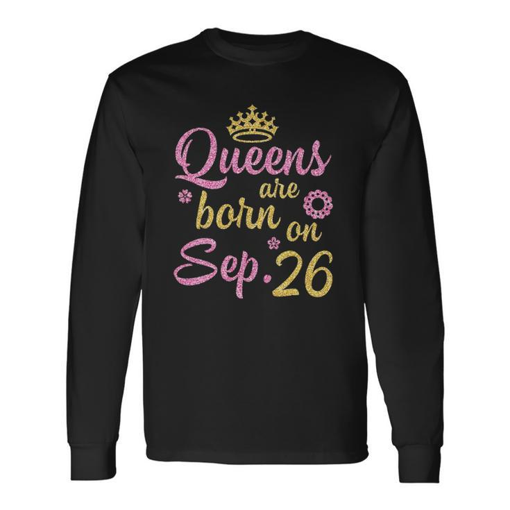 Crown Queens Are Born On September 26 Happy Birthday Long Sleeve T-Shirt T-Shirt