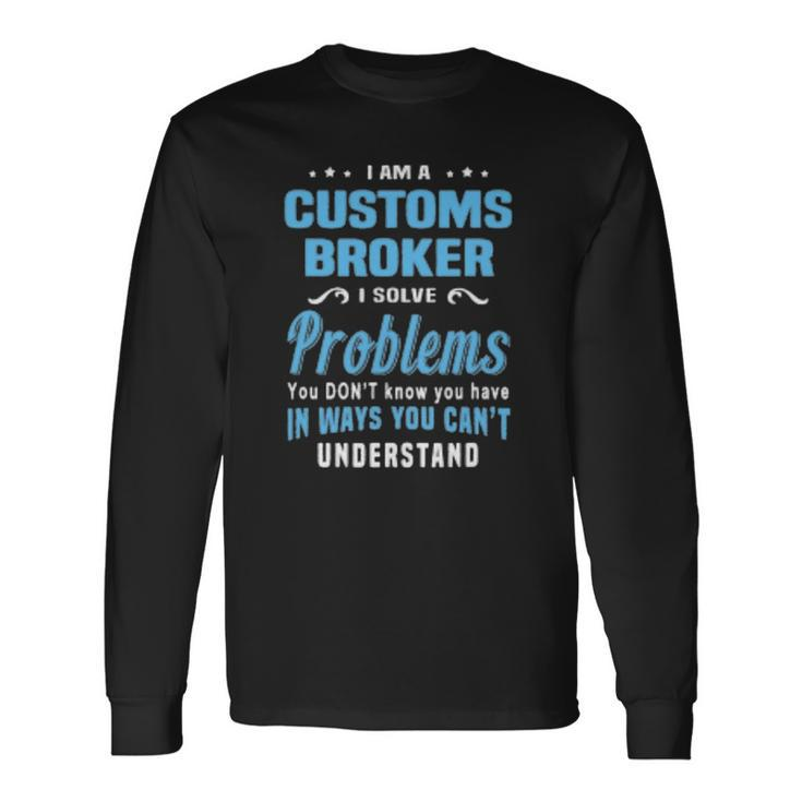 Customs Broker Customs House Brokerages Long Sleeve T-Shirt
