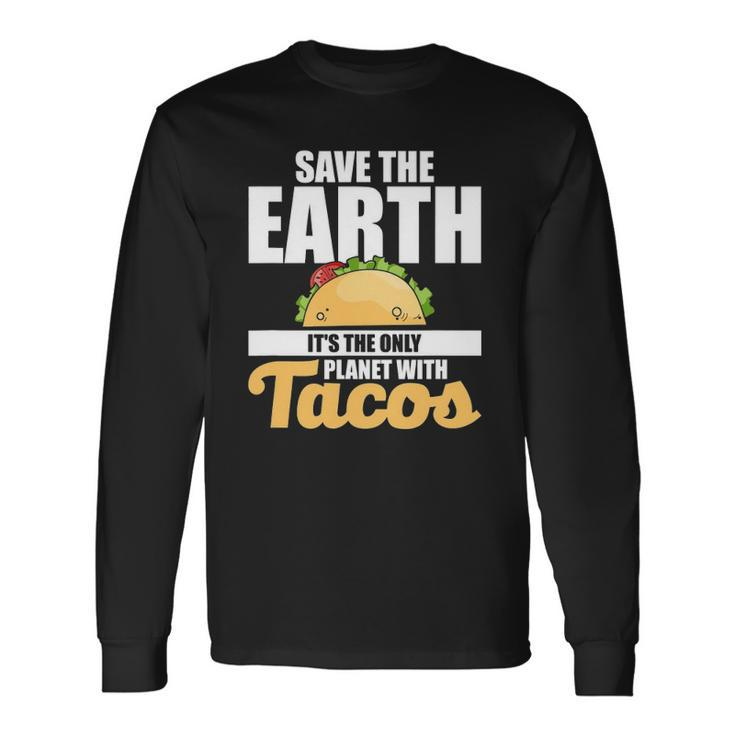 Cute & Save The Earth Its The Only Planet With Tacos Long Sleeve T-Shirt T-Shirt
