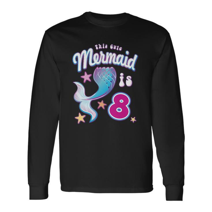 This Cute Mermaid Is 8 Girls 8Th Birthday Long Sleeve T-Shirt T-Shirt