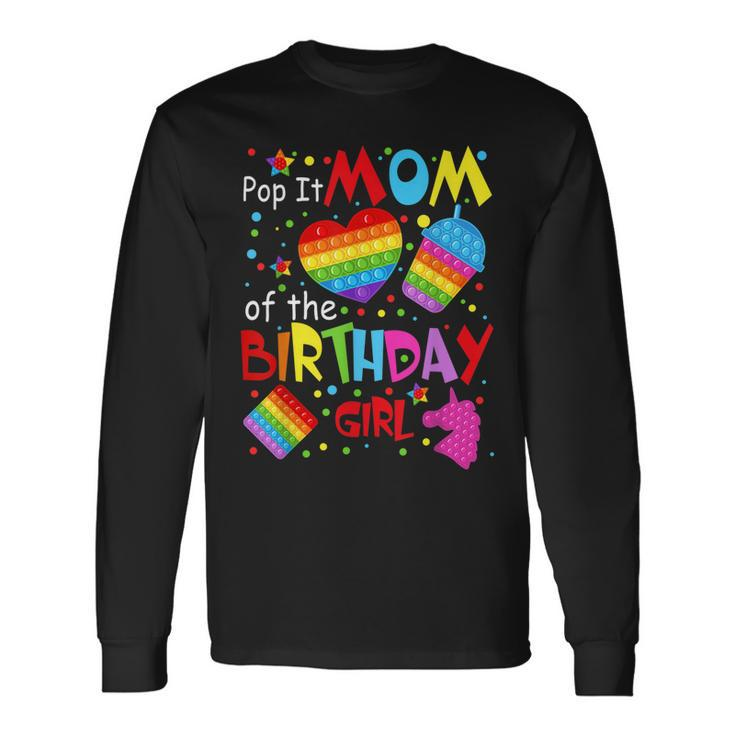 Cute Pop It Mom Of The Birthday Girl Fidget Toy Lovers Long Sleeve T-Shirt
