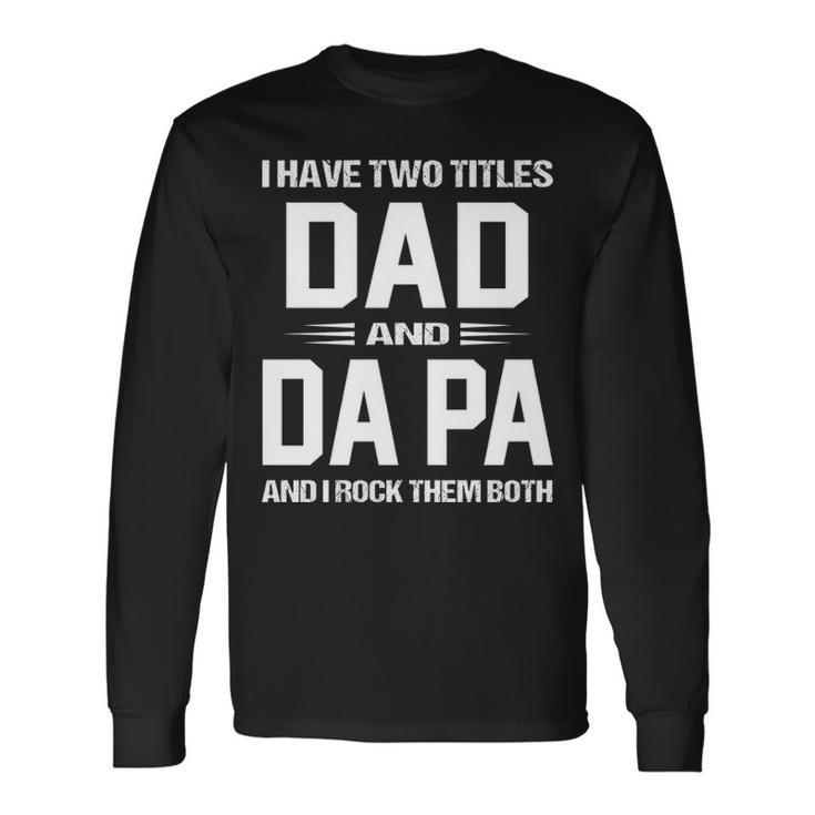 Da Pa Grandpa I Have Two Titles Dad And Da Pa Long Sleeve T-Shirt
