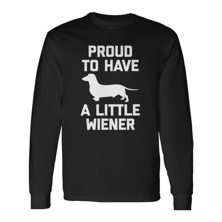 Dachshund Dog Proud To Have A Little Wiener Dog Long Sleeve T-Shirt T-Shirt