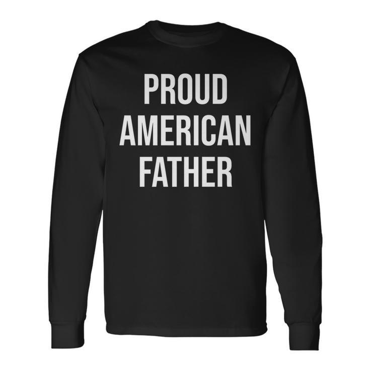Dad 4Th Of July For Proud American Fathers Long Sleeve T-Shirt