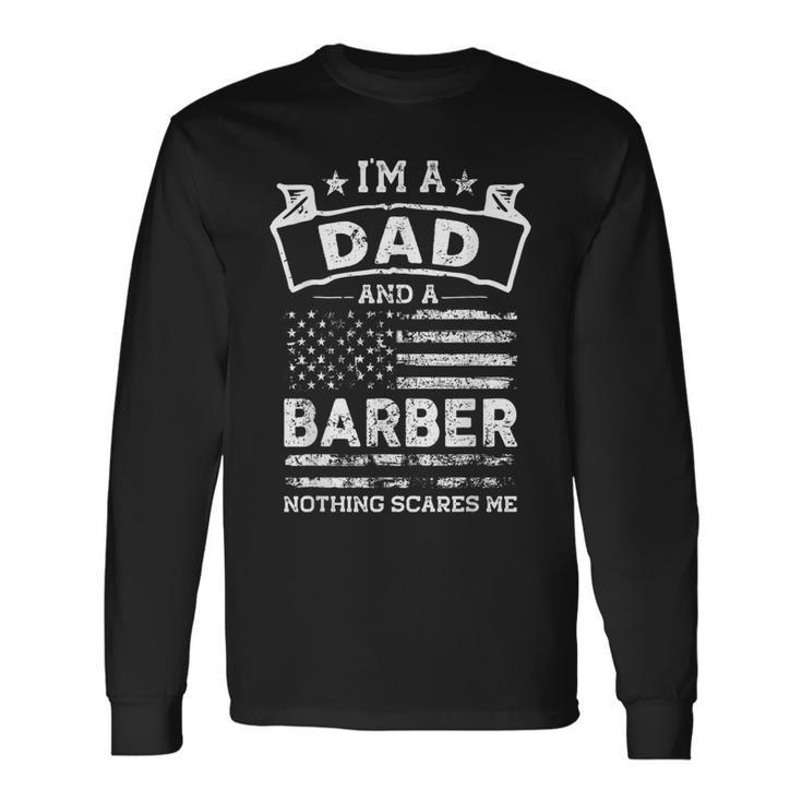 Im A Dad And Barber Fathers Day & 4Th Of July Long Sleeve T-Shirt Gifts ideas