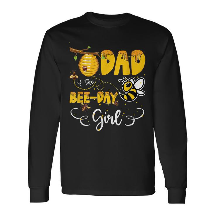 Dad Of The Bee Day Girl Hive Party Birthday Sweet Long Sleeve T-Shirt