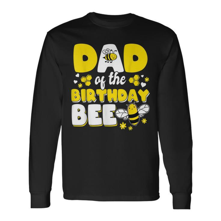 Dad Of The Bee Day Girl Party Matching Birthday Long Sleeve T-Shirt