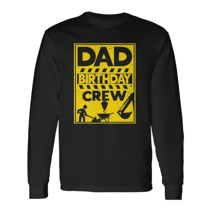 Dad Birthday Crew Construction Birthday Long Sleeve T-Shirt T-Shirt