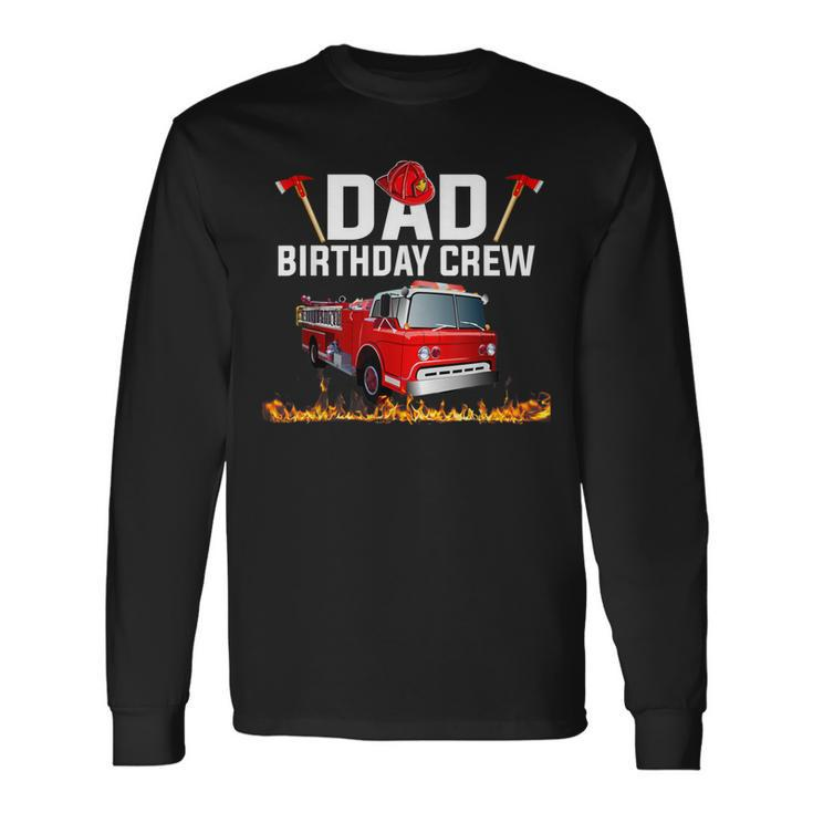 Dad Birthday Crew Fire Truck Firefighter Fireman Party V2 Long Sleeve T-Shirt