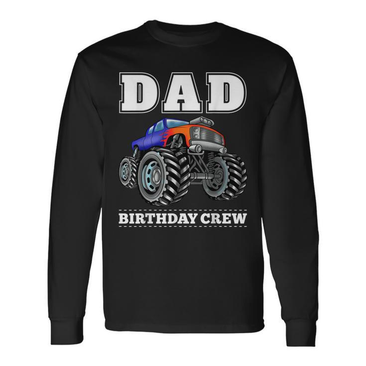 Dad Birthday Crew Monster Truck Theme Party Long Sleeve T-Shirt