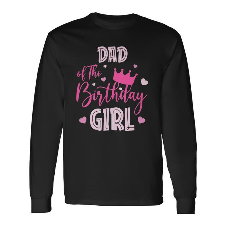 Dad Of The Birthday Girl Cute Pink Matching Long Sleeve T-Shirt T-Shirt Gifts ideas