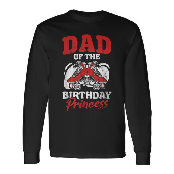 Dad Of Birthday Princess Roller Skating Derby Roller Skate Long Sleeve T-Shirt Gifts ideas
