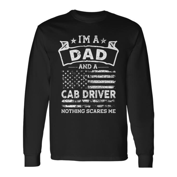 Im A Dad And Cab Driver Fathers Day & 4Th Of July Long Sleeve T-Shirt