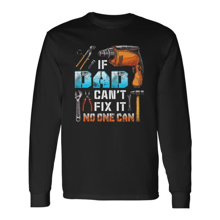 If Dad Cant Fix It No One Can Love Father Day Long Sleeve T-Shirt T-Shirt