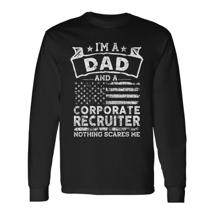 Im A Dad And Corporate Recruiter Fathers Day & 4Th Of July Long Sleeve T-Shirt