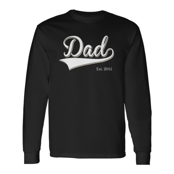 Dad Est 2015 Fathers Day Birthday Daddy Established 2015 Long Sleeve T-Shirt T-Shirt