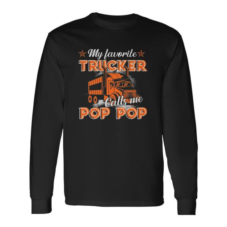 Dad My Favorite Trucker Calls Me Pop Pop Fathers Day Long Sleeve T-Shirt T-Shirt Gifts ideas