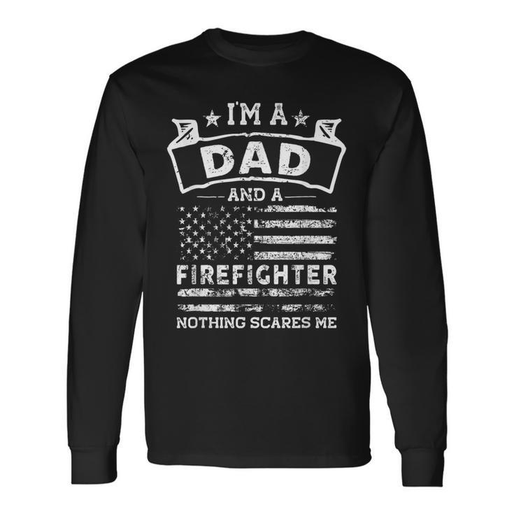 Im A Dad And Firefighter Fathers Day & 4Th Of July Long Sleeve T-Shirt