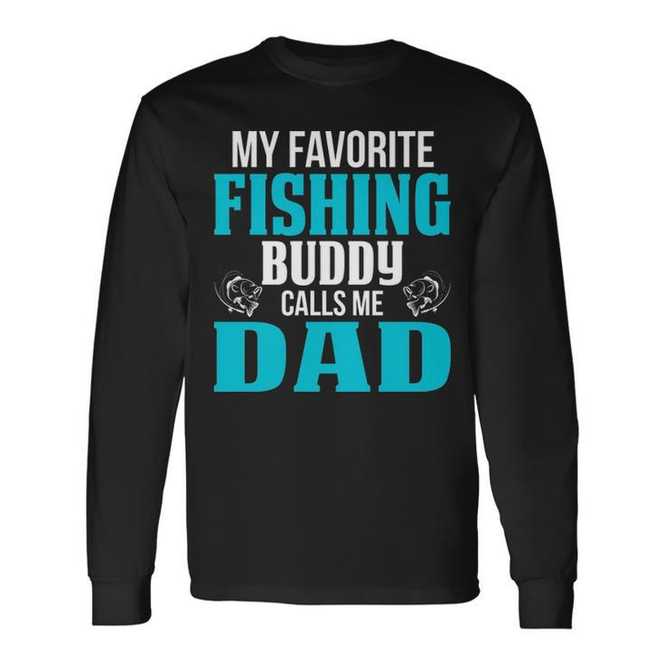 Dad Fishing My Favorite Fishing Buddy Calls Me Dad Long Sleeve T-Shirt