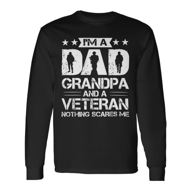 Im A Dad Grandpa And A Veteran Nothing Scares Me Long Sleeve T-Shirt