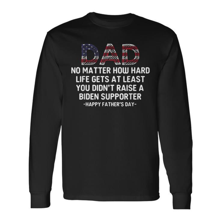Dad Happy Fathers Day No Matter How Hard Life Gets At Least Long Sleeve T-Shirt T-Shirt