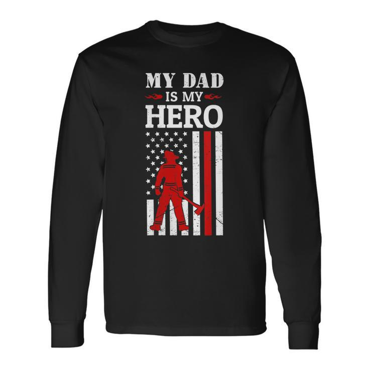 My Dad Is My Hero-Firefighter Dad Fathers Day 4Th Of July Long Sleeve T-Shirt