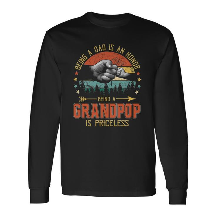 Being A Dad Is An Honor Being A Grandpop Is Priceless Long Sleeve T-Shirt T-Shirt Gifts ideas