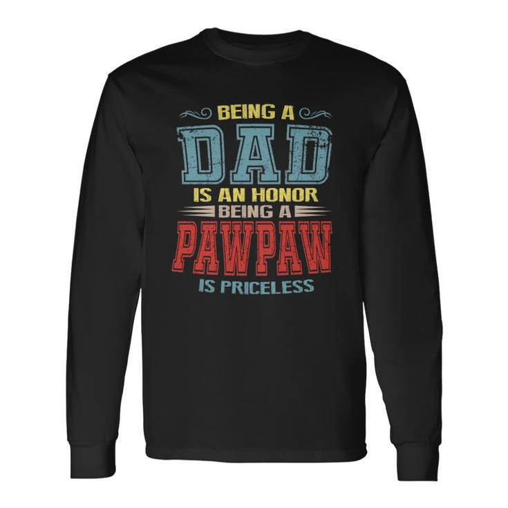 Being A Dad Is An Honor Being A Pawpaw Is Priceless Vintage Long Sleeve T-Shirt