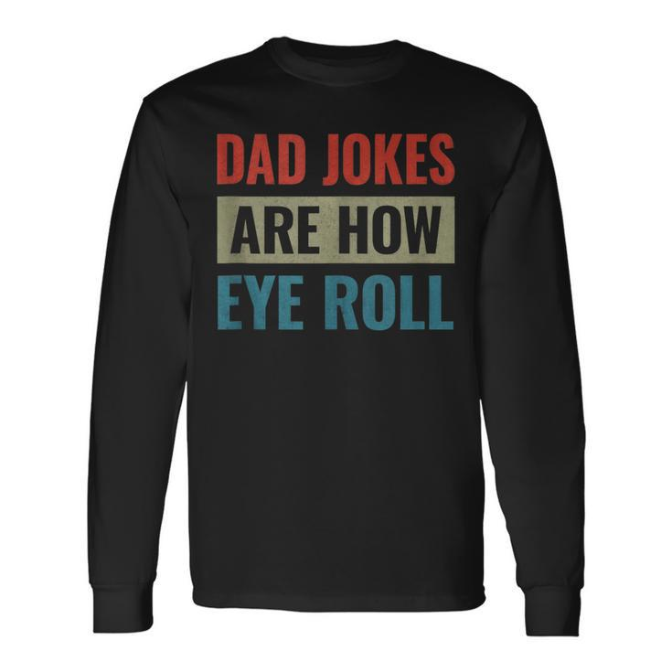 Dad Jokes Are How Eye Roll V3 Long Sleeve T-Shirt