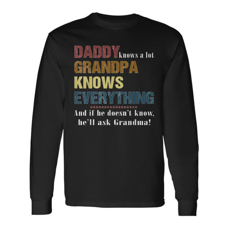 Dad Knows A Lot Grandpa Knows Everything Fathers Day Long Sleeve T-Shirt