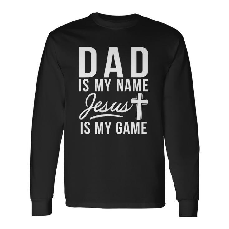 Dad Is My Name Jesus Is My Game Religious Long Sleeve T-Shirt T-Shirt