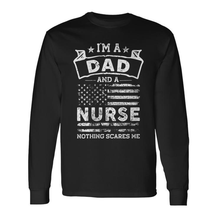 Im A Dad And Nurse Fathers Day & 4Th Of July Long Sleeve T-Shirt