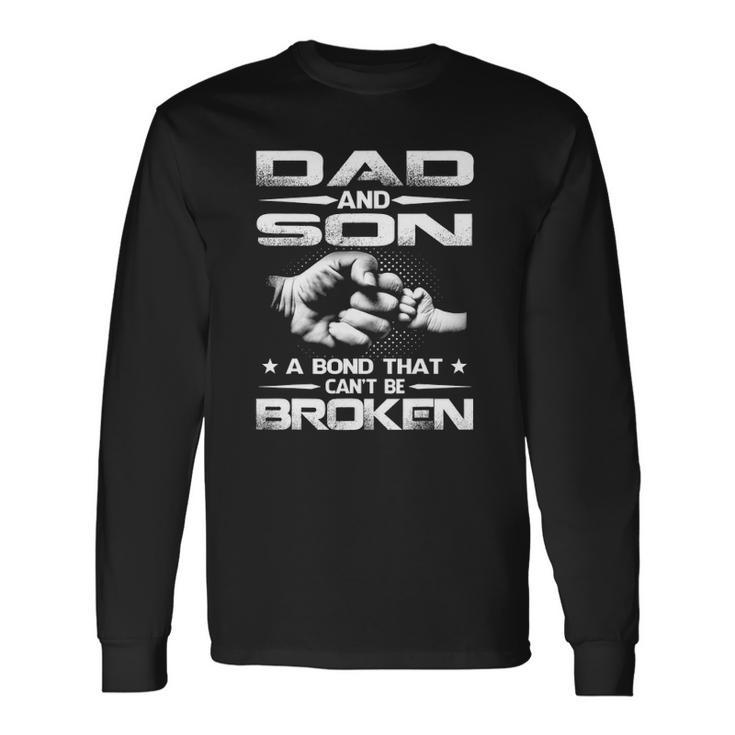 Dad And Son A Bond That Cant Be Broken Long Sleeve T-Shirt T-Shirt