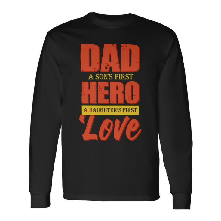 Dad A Sons First Hero A Daughters First Love Fathers Day 2022 Long Sleeve T-Shirt
