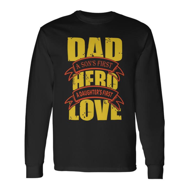 Dad A Sons First Hero A Daughters First Love Long Sleeve T-Shirt Gifts ideas