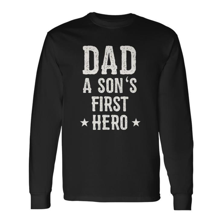 Dad A Sons First Hero Love Father Birthday Long Sleeve T-Shirt T-Shirt