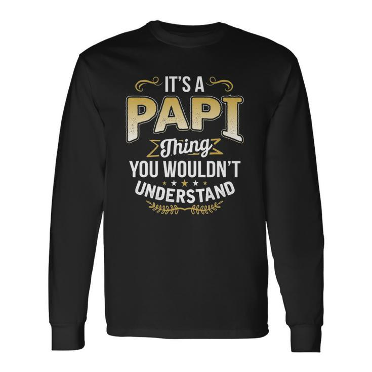Dad Tee Its A Papi Thing You Wouldnt Understand Long Sleeve T-Shirt T-Shirt
