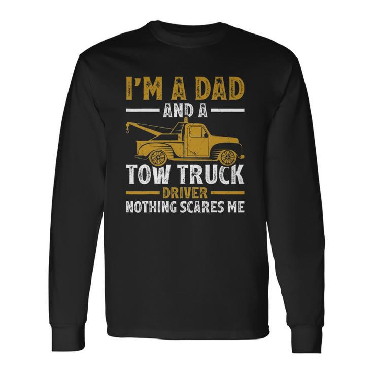 Im A Dad And A Tow Truck Driver Fathers Day Long Sleeve T-Shirt T-Shirt