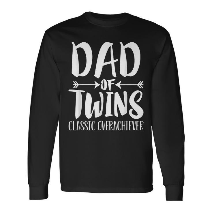Dad Of Twins Proud Father Of Twins Classic Overachiver Long Sleeve T-Shirt